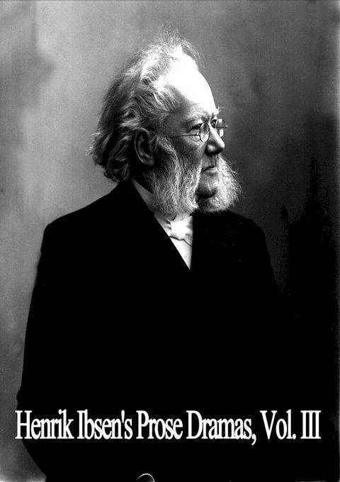 Henrik Ibsen's Prose Dramas, Vol. III(Kobo/電子書)