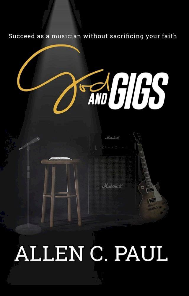  God and Gigs: Succeed as a Musician Without Sacrificing Your Faith(Kobo/電子書)