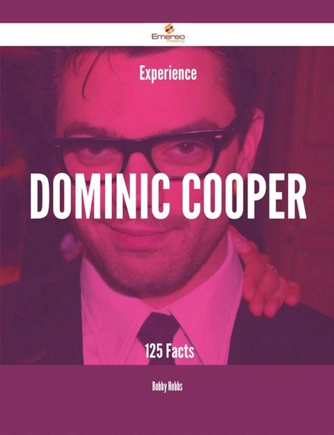 Experience Dominic Cooper - 125 Facts(Kobo/電子書)