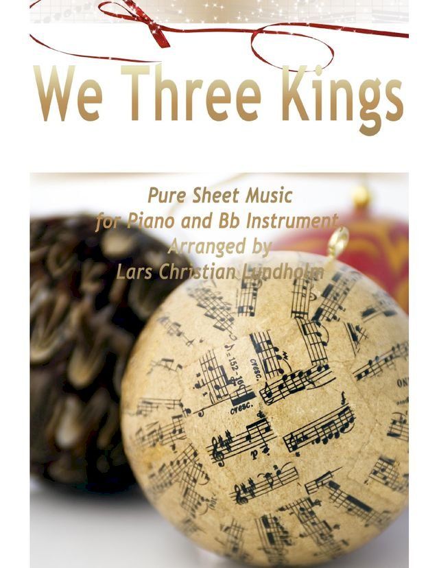  We Three Kings Pure Sheet Music for Piano and Bb Instrument, Arranged by Lars Christian Lundholm(Kobo/電子書)