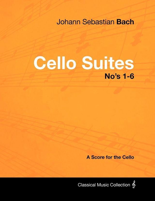  Johann Sebastian Bach - Cello Suites No's 1-6 - A Score for the Cello(Kobo/電子書)