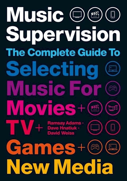 Music Supervision: Selecting Music for Movies, TV, Games & New Media(Kobo/電子書)