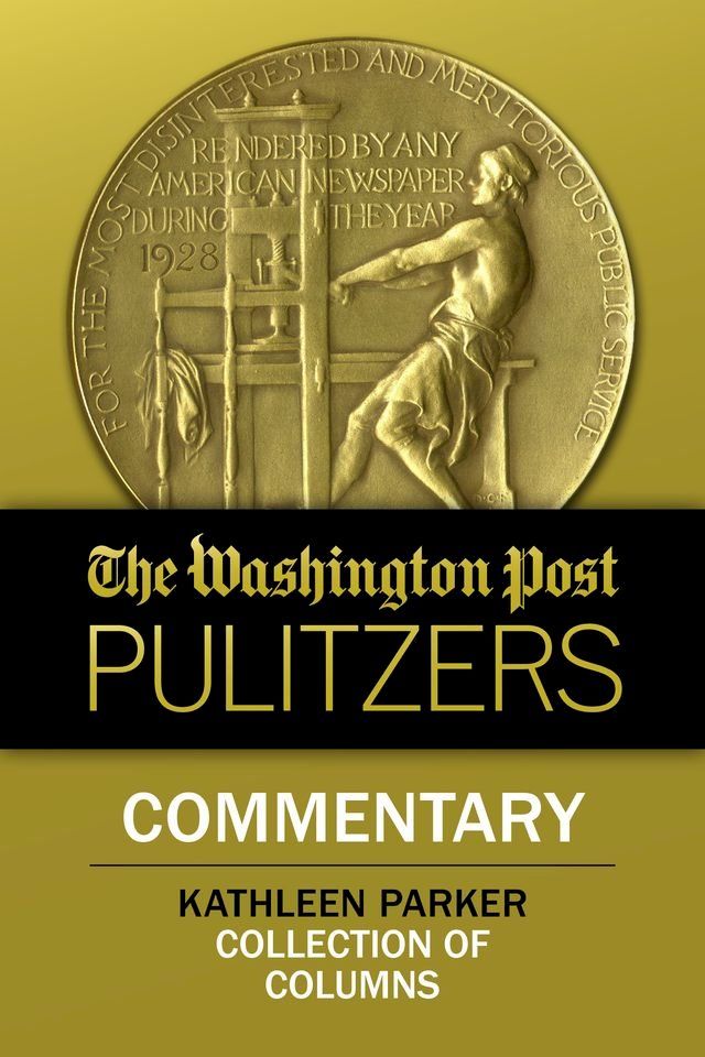  The Washington Post Pulitzers: Kathleen Parker, Commentary(Kobo/電子書)