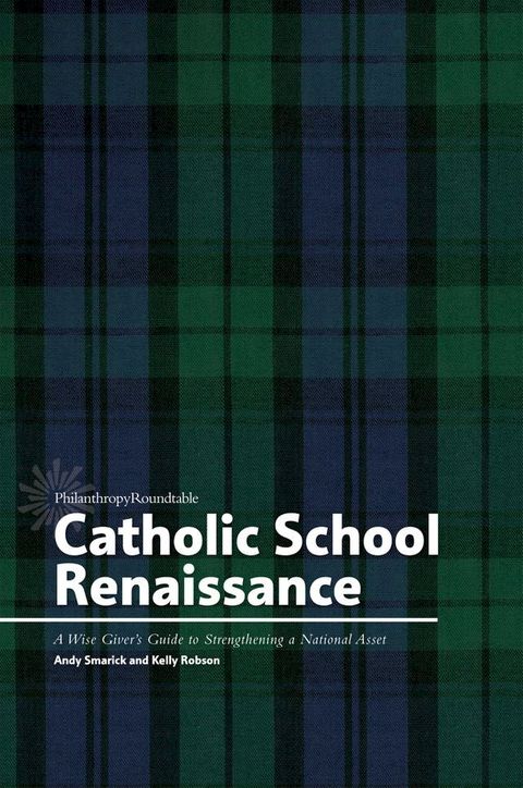 Catholic School Renaissance: A Wise Giver’s Guide to Strengthening a National Asset(Kobo/電子書)