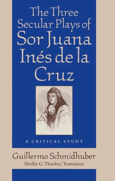 The Three Secular Plays of Sor Juana Inés de la Cruz(Kobo/電子書)