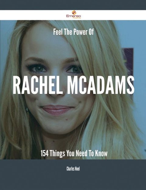 Feel The Power Of Rachel McAdams - 154 Things You Need To Know(Kobo/電子書)