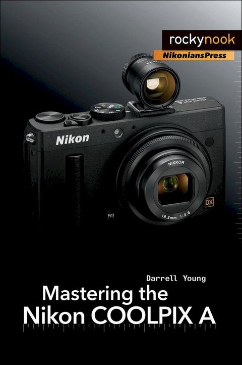 Mastering the Nikon COOLPIX A(Kobo/電子書)