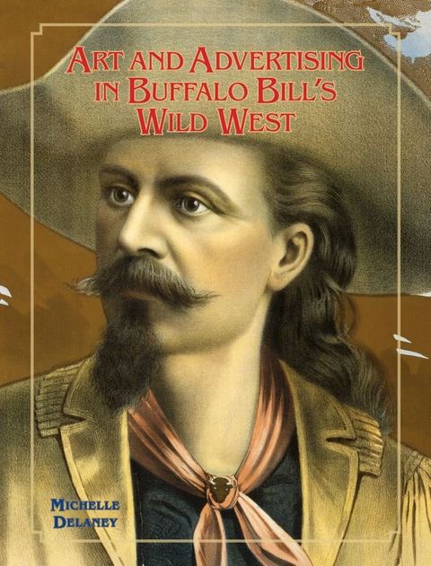 Art and Advertising in Buffalo Bill's Wild West(Kobo/電子書)