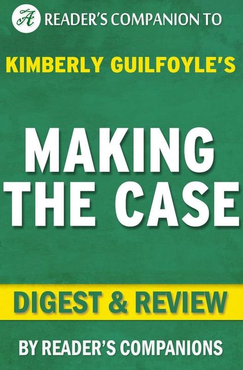 Making the Case: How to Be Your Own Best Advocate By Kimberly Guilfoyle  Digest & Review(Kobo/電子書)