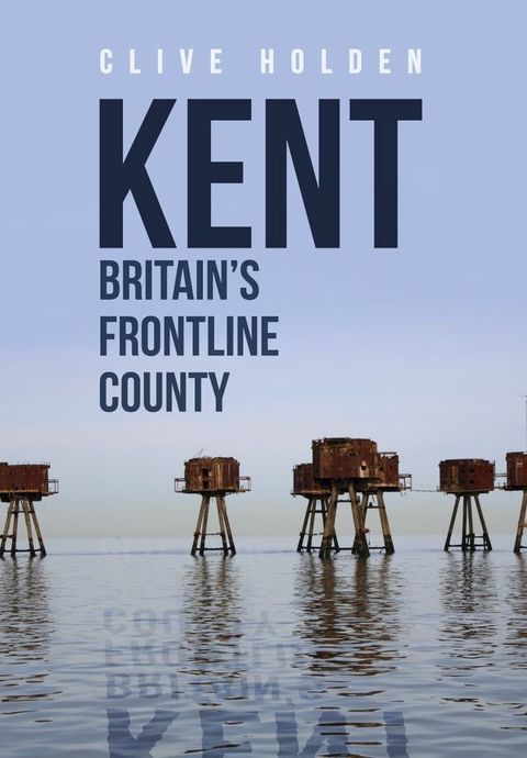 Kent Britain's Frontline County(Kobo/電子書)