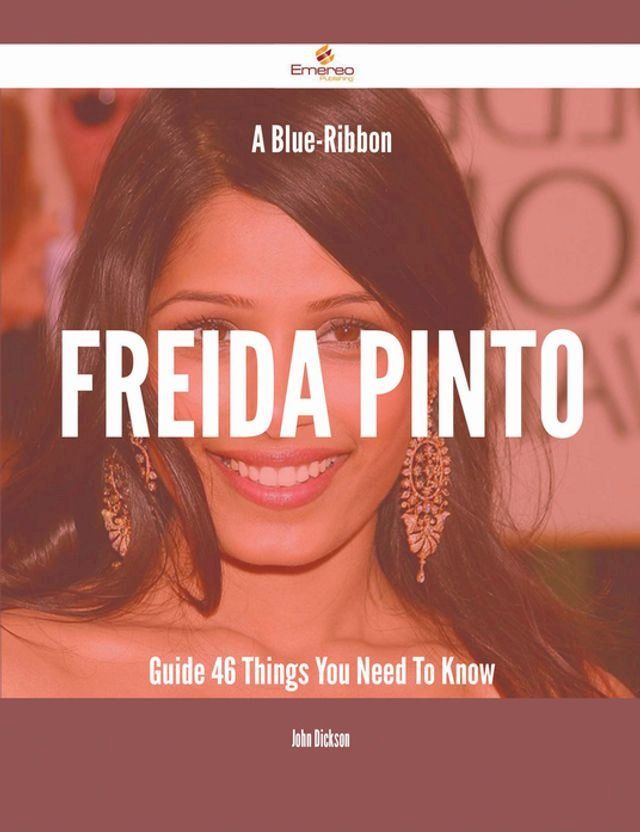  A Blue-Ribbon Freida Pinto Guide - 46 Things You Need To Know(Kobo/電子書)