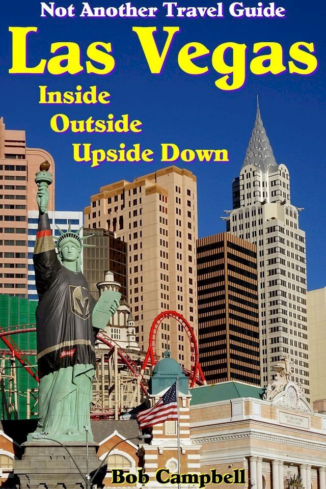  Las Vegas Inside, Outside, Upside Down: Not Another Travel Guide(Kobo/電子書)