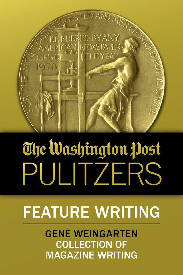  The Washington Post Pulitzers: Gene Weingarten, Feature Writing(Kobo/電子書)