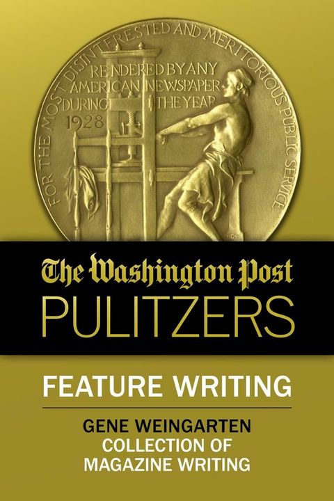 The Washington Post Pulitzers: Gene Weingarten, Feature Writing(Kobo/電子書)