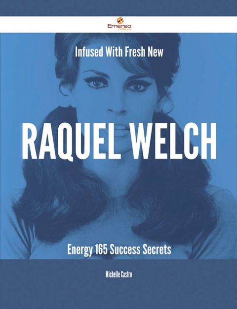 Infused With Fresh- New Raquel Welch Energy - 165 Success Secrets(Kobo/電子書)