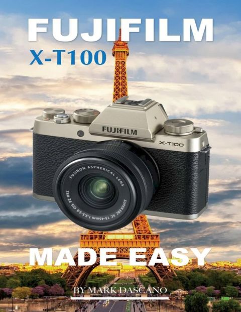 Fujifilm X-t100: Made Easy(Kobo/電子書)