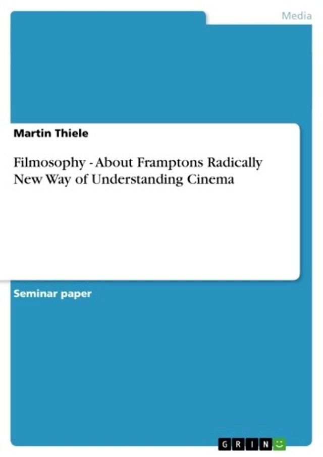  Filmosophy - About Framptons Radically New Way of Understanding Cinema(Kobo/電子書)