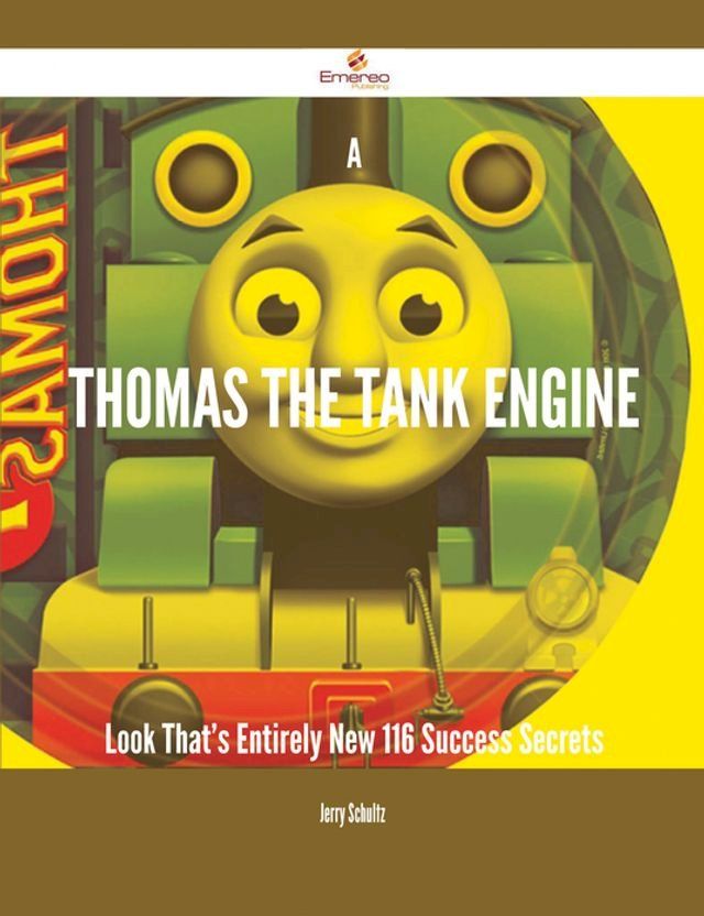  A Thomas the Tank Engine Look That's Entirely New - 116 Success Secrets(Kobo/電子書)