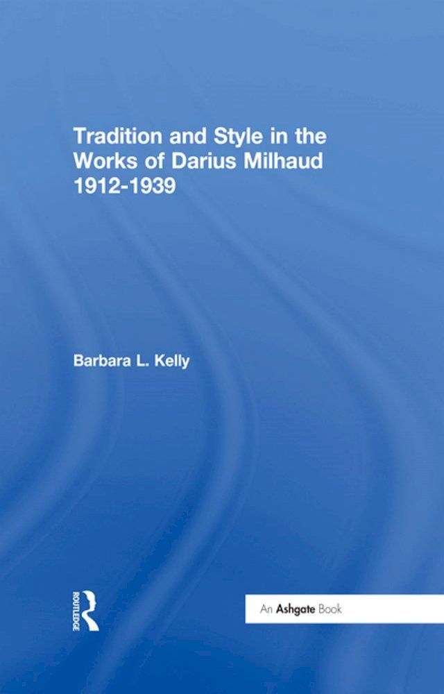  Tradition and Style in the Works of Darius Milhaud 1912-1939(Kobo/電子書)