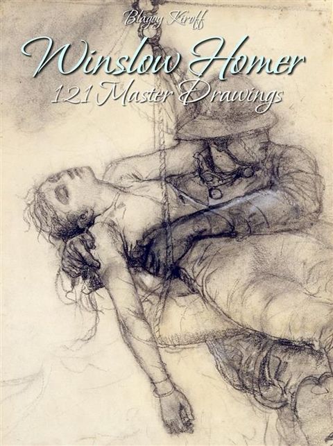 Winslow Homer: 121 Master Drawings(Kobo/電子書)