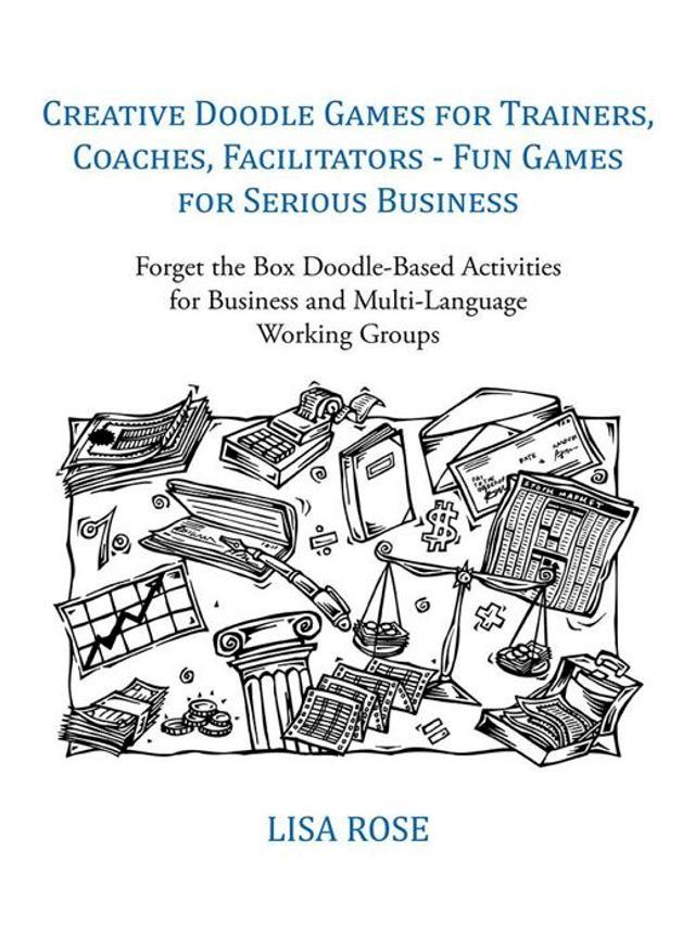  Creative Doodle Games for Trainers, Coaches, Facilitators - Fun Games for Serious Business(Kobo/電子書)