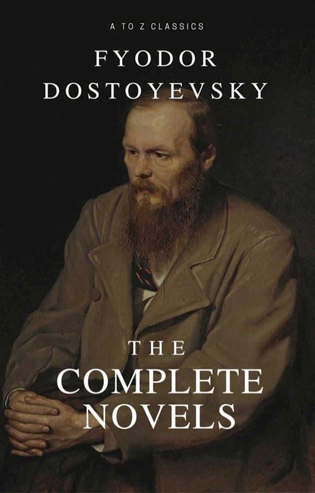  Fyodor Dostoyevsky: The complete Novels (Best Navigation, Active TOC) (A to Z Classics)(Kobo/電子書)