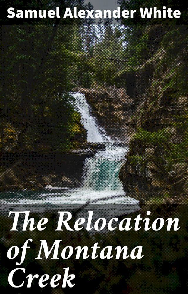  The Relocation of Montana Creek(Kobo/電子書)