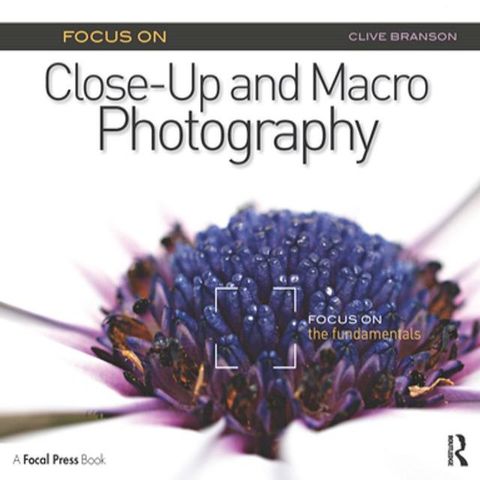 Focus On Close-Up and Macro Photography (Focus On series)(Kobo/電子書)