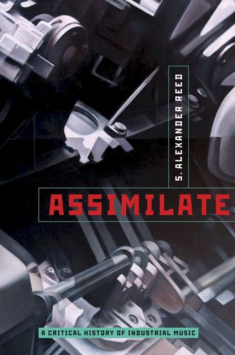 Assimilate: A Critical History of Industrial Music(Kobo/電子書)