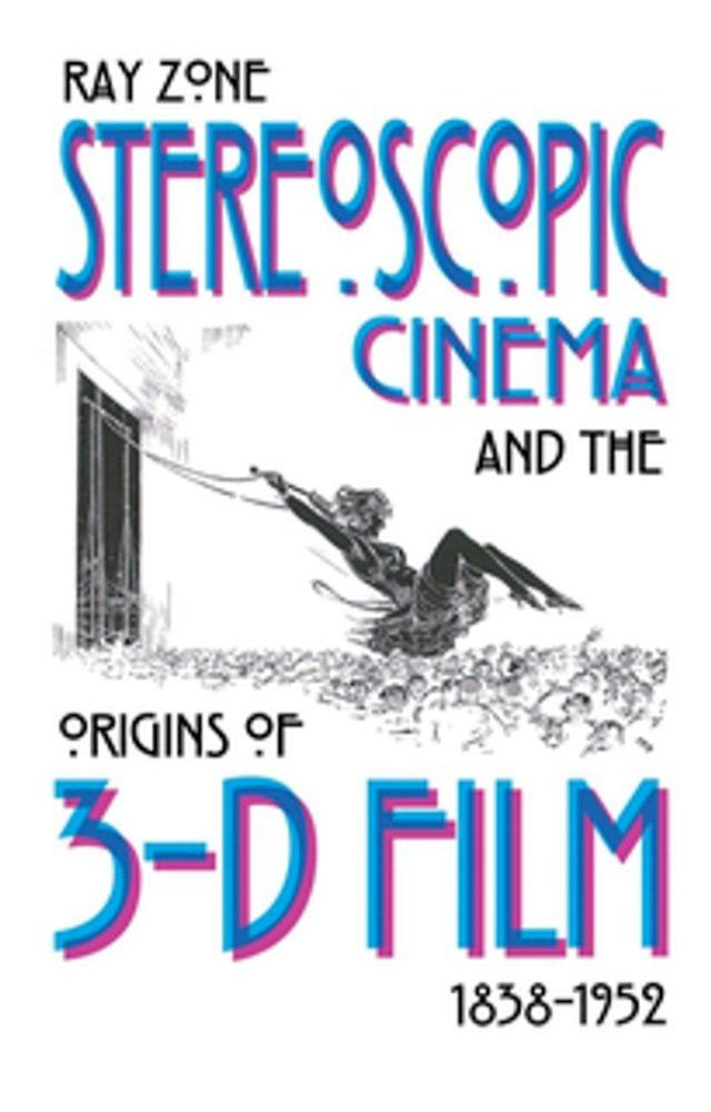  Stereoscopic Cinema and the Origins of 3-D Film, 1838-1952(Kobo/電子書)