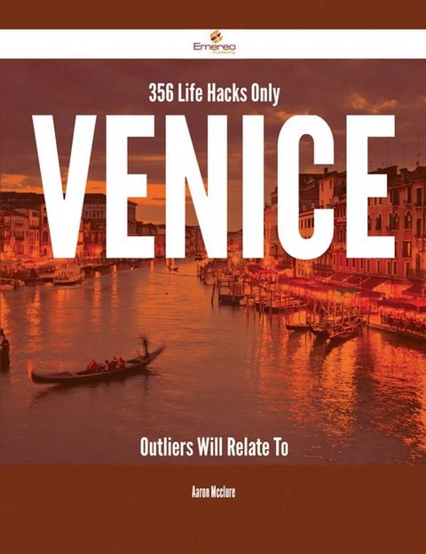 356 Life Hacks Only Venice Outliers Will Relate To(Kobo/電子書)