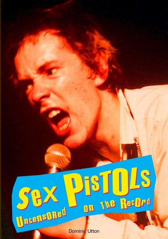  Sex Pistols - Uncensored On the Record(Kobo/電子書)