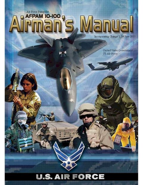 Air Force Pamphlet AFPAM 10-100 Airman’s Manual incorporating Change 1, 24 June 2011(Kobo/電子書)