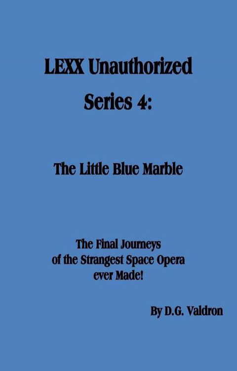 LEXX Unauthorized, Series 4: The Little Blue Marble(Kobo/電子書)