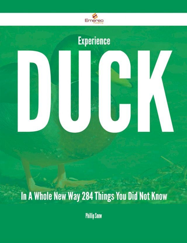  Experience Duck In A Whole New Way - 284 Things You Did Not Know(Kobo/電子書)