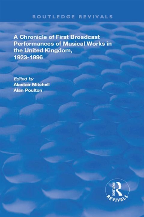 A Chronicle of First Broadcast Performances of Musical Works in the United Kingdom, 1923-1996(Kobo/電子書)