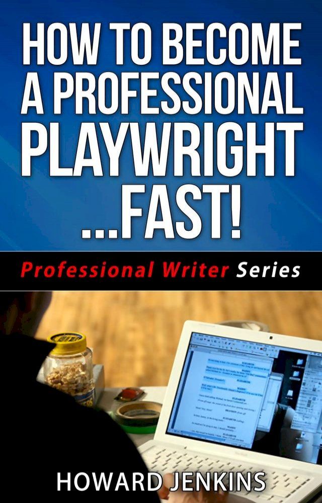  How To Become A Professional Playwright… Fast!(Kobo/電子書)