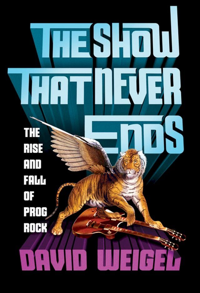  The Show That Never Ends: The Rise and Fall of Prog Rock(Kobo/電子書)