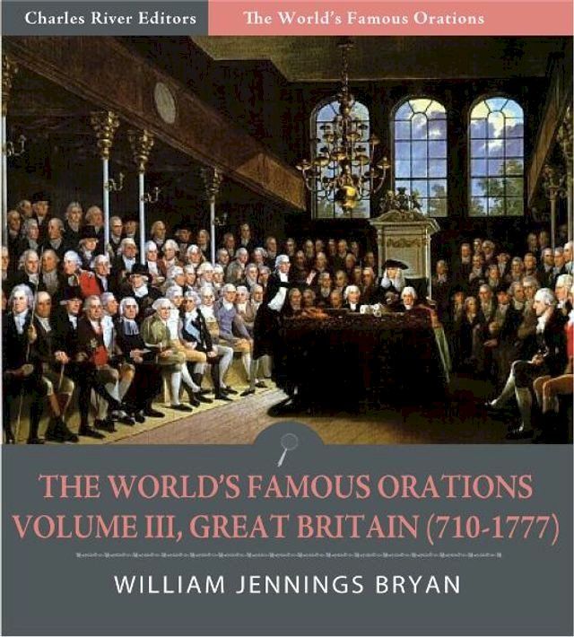  The Worlds Famous Orations: Volume III, Great Britain (710-1777) (Illustrated Edition)(Kobo/電子書)