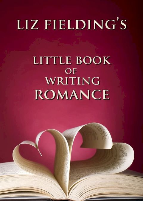 Liz Fielding's Little Book of Writing Romance(Kobo/電子書)