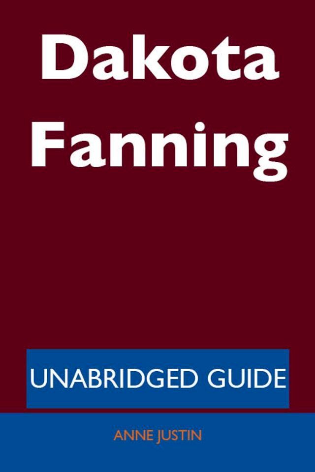  Dakota Fanning - Unabridged Guide(Kobo/電子書)