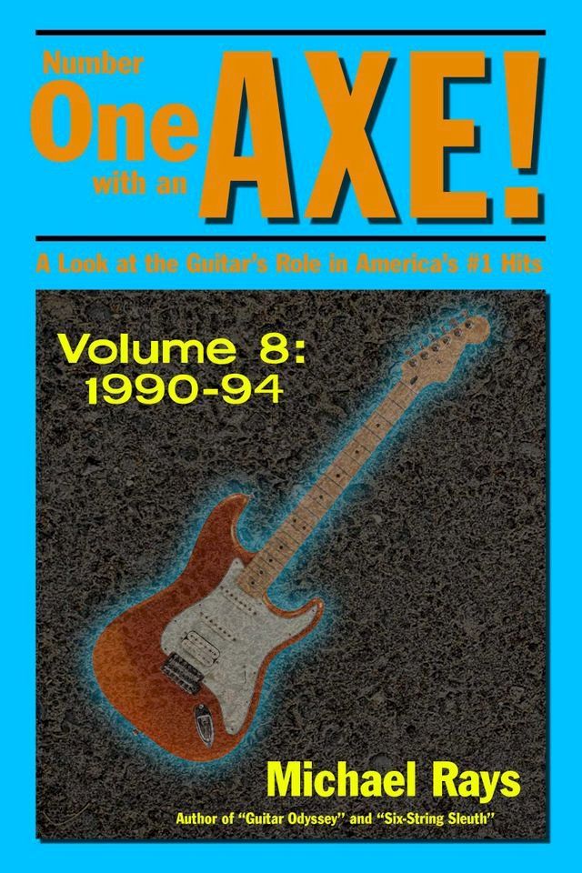  Number One with an Axe! A Look at the Guitar’s Role in America’s #1 Hits, Volume 8, 1990-94(Kobo/電子書)