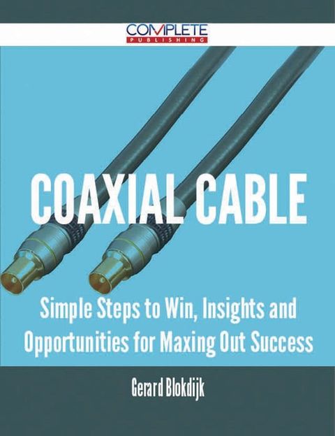 coaxial cable - Simple Steps to Win, Insights and Opportunities for Maxing Out Success(Kobo/電子書)