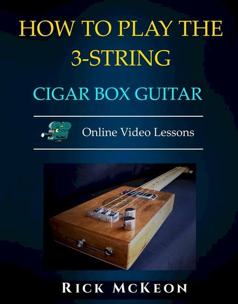 How to Play the 3-String Cigar Box Guitar(Kobo/電子書)