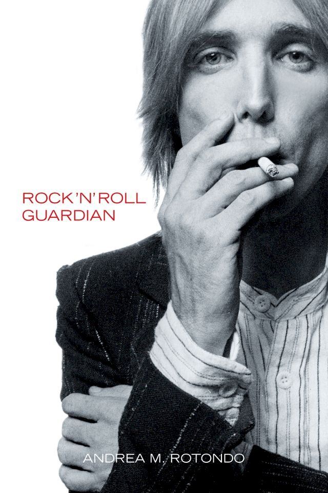  Tom Petty: Rock ‘n’ Roll Guardian(Kobo/電子書)