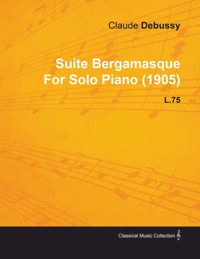  Suite Bergamasque by Claude Debussy for Solo Piano (1905) L.75(Kobo/電子書)