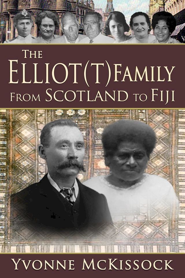  The Elliot(T) Family From Scotland to Fiji(Kobo/電子書)