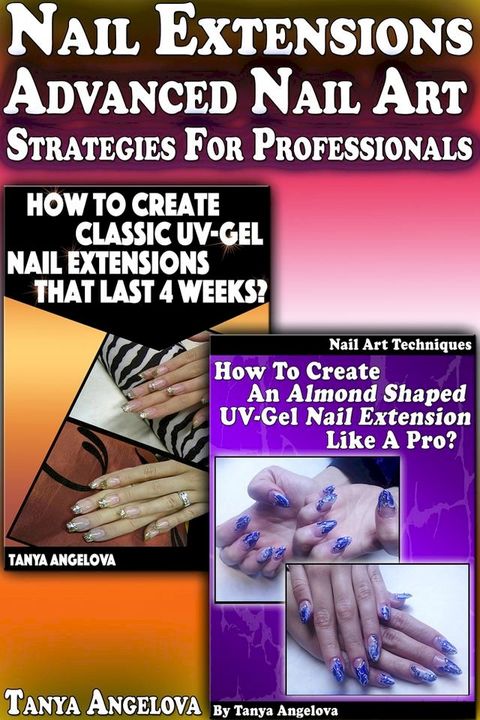 Nail Extensions: Advanced Nail Art Strategies For Professionals(Kobo/電子書)