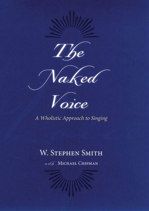 The Naked Voice:A Wholistic Approach to Singing(Kobo/電子書)