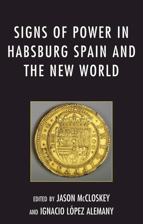 Signs of Power in Habsburg Spain and the New World(Kobo/電子書)